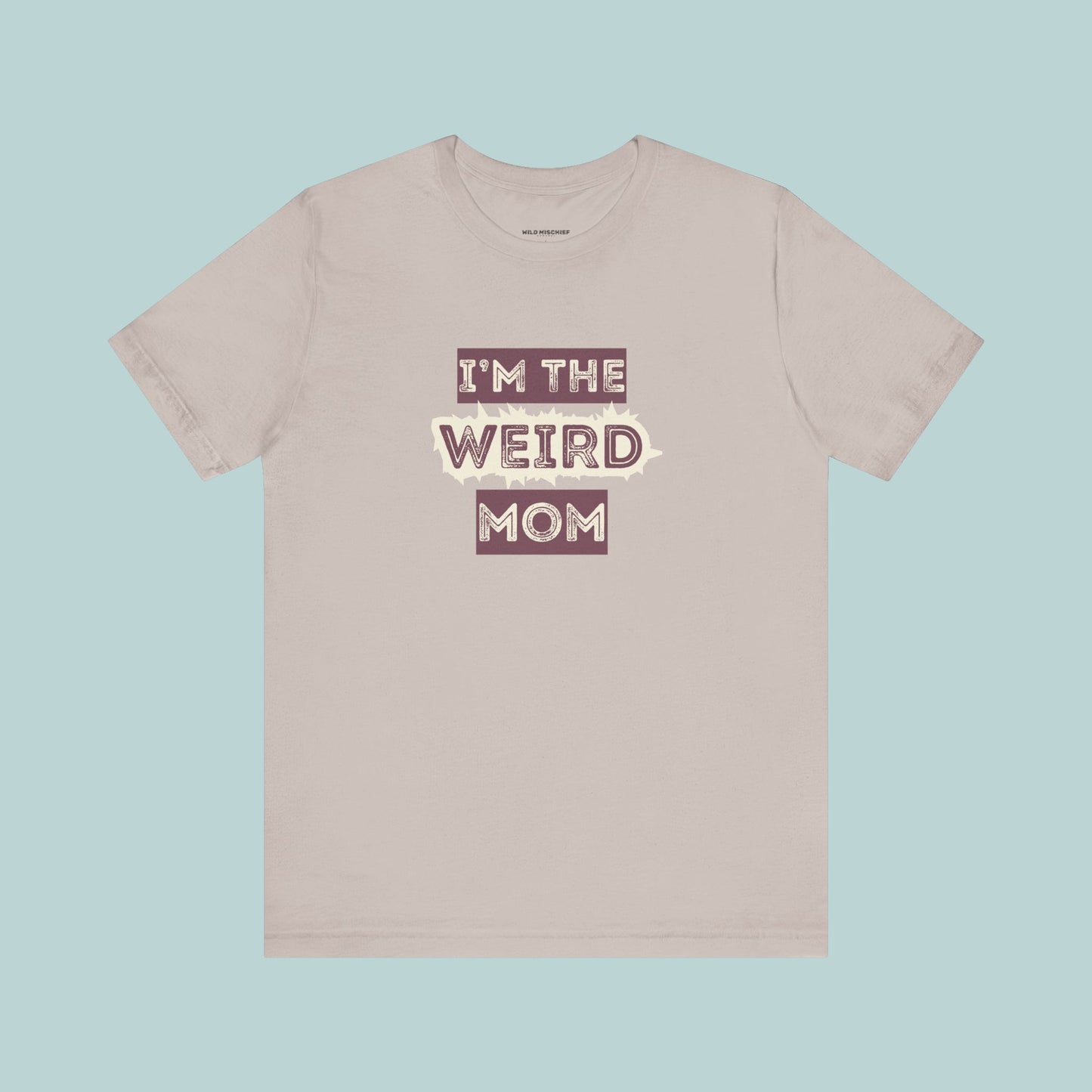 I'm The Weird Mom Jersey Tee - Fun Mom Shirt, Gift for Mother's Day, Casual Tee, Mom Shirt, Unique Mom Apparel