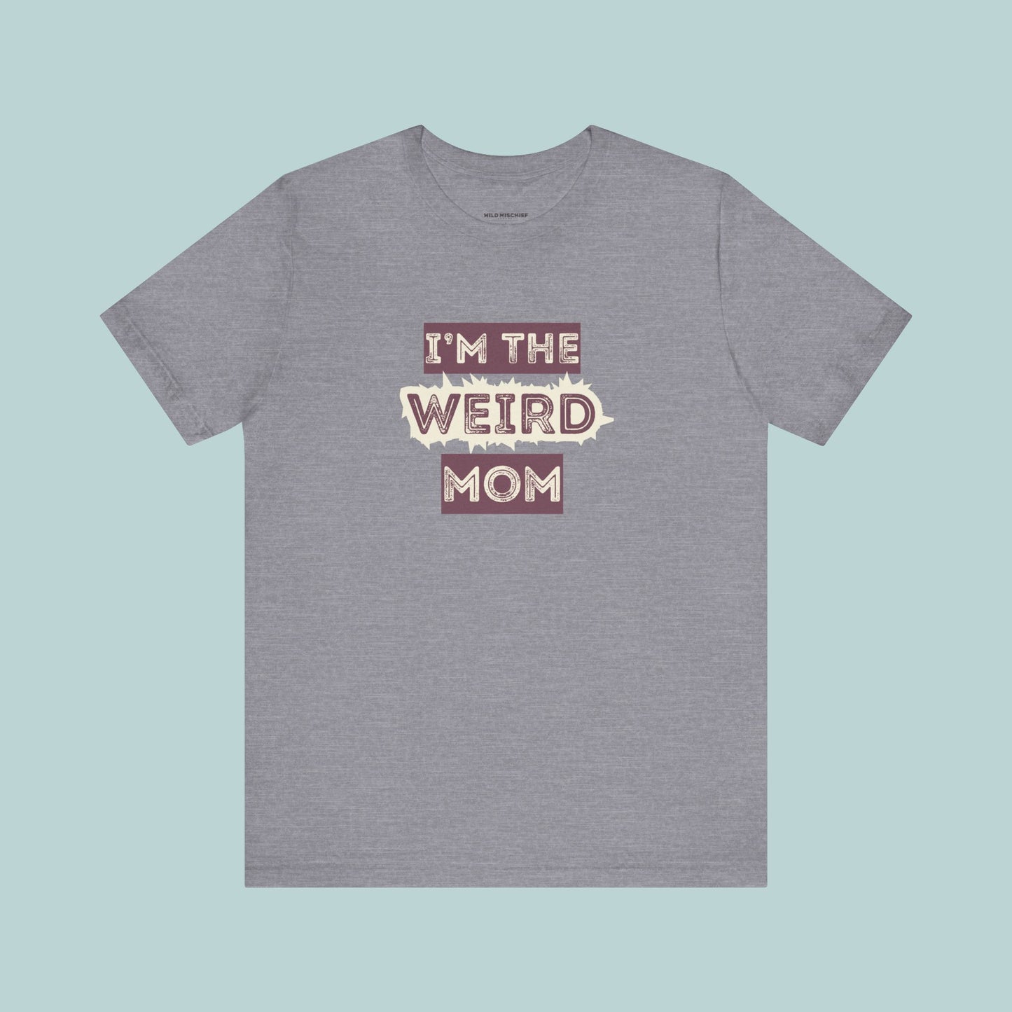 I'm The Weird Mom Jersey Tee - Fun Mom Shirt, Gift for Mother's Day, Casual Tee, Mom Shirt, Unique Mom Apparel
