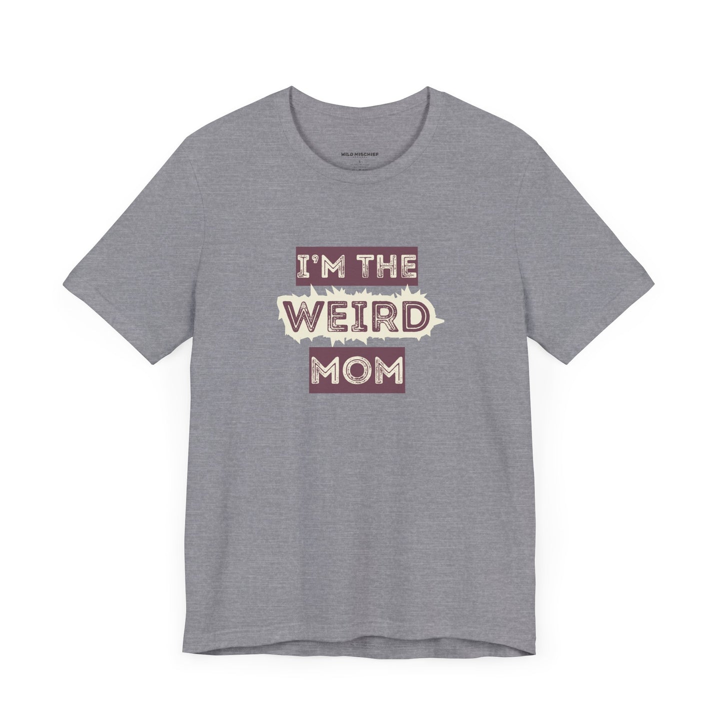I'm The Weird Mom Jersey Tee - Fun Mom Shirt, Gift for Mother's Day, Casual Tee, Mom Shirt, Unique Mom Apparel