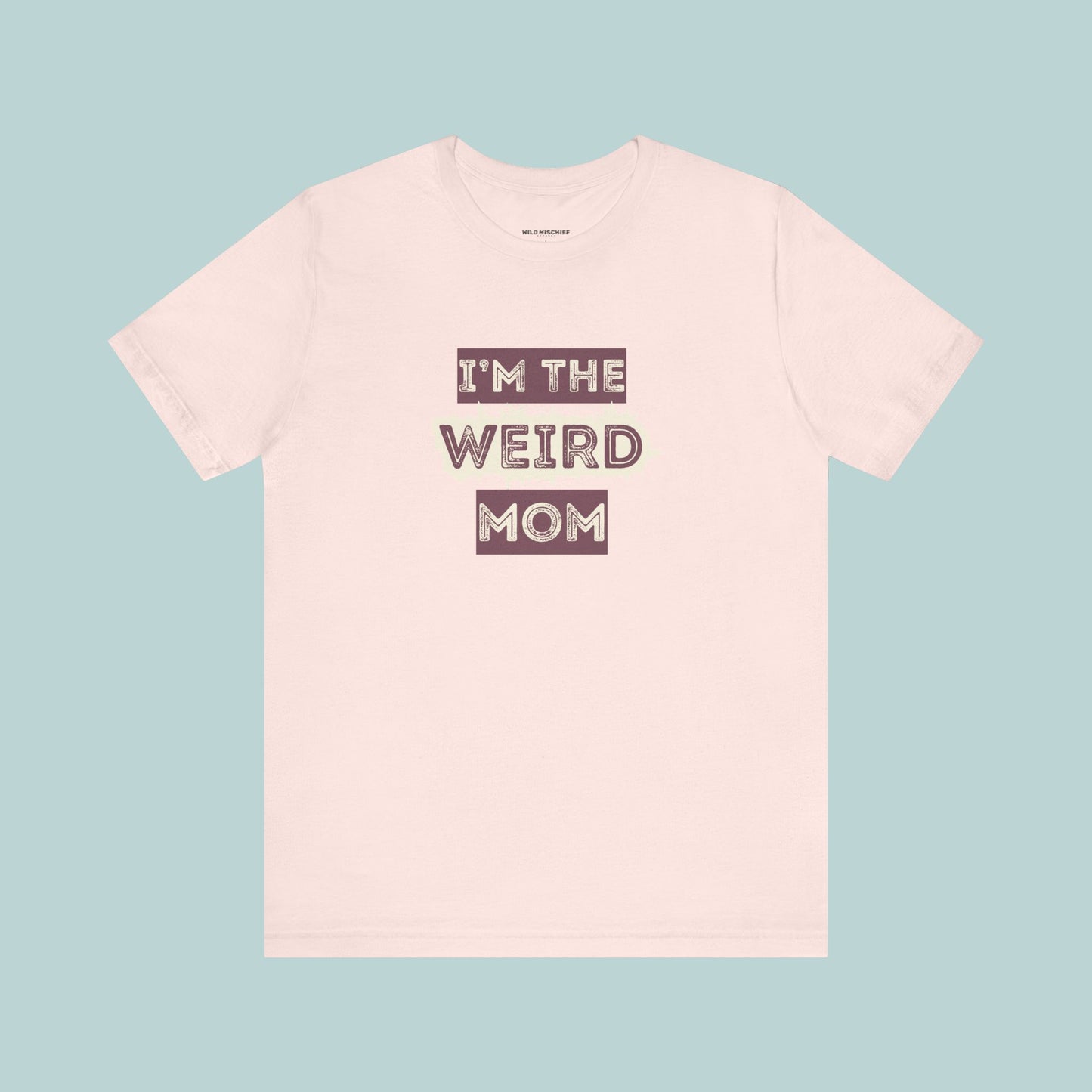 I'm The Weird Mom Jersey Tee - Fun Mom Shirt, Gift for Mother's Day, Casual Tee, Mom Shirt, Unique Mom Apparel
