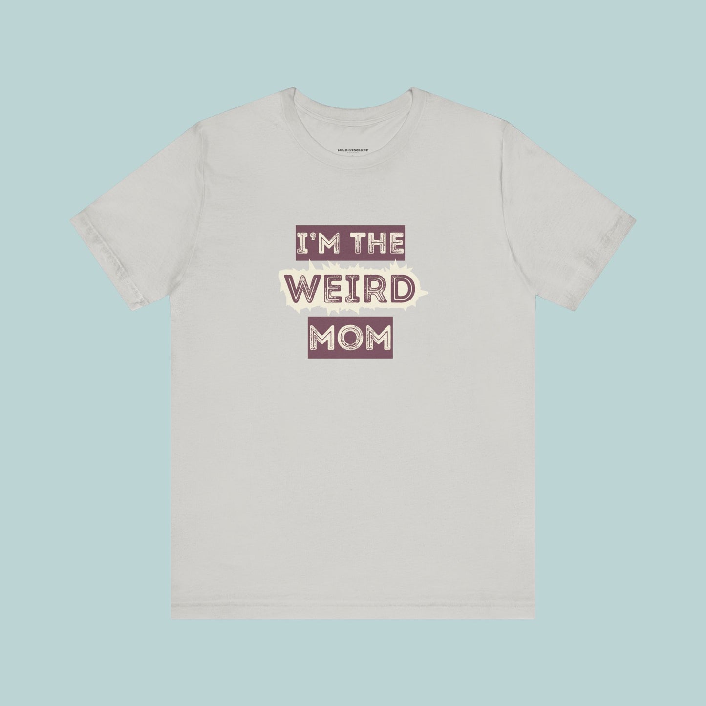 I'm The Weird Mom Jersey Tee - Fun Mom Shirt, Gift for Mother's Day, Casual Tee, Mom Shirt, Unique Mom Apparel