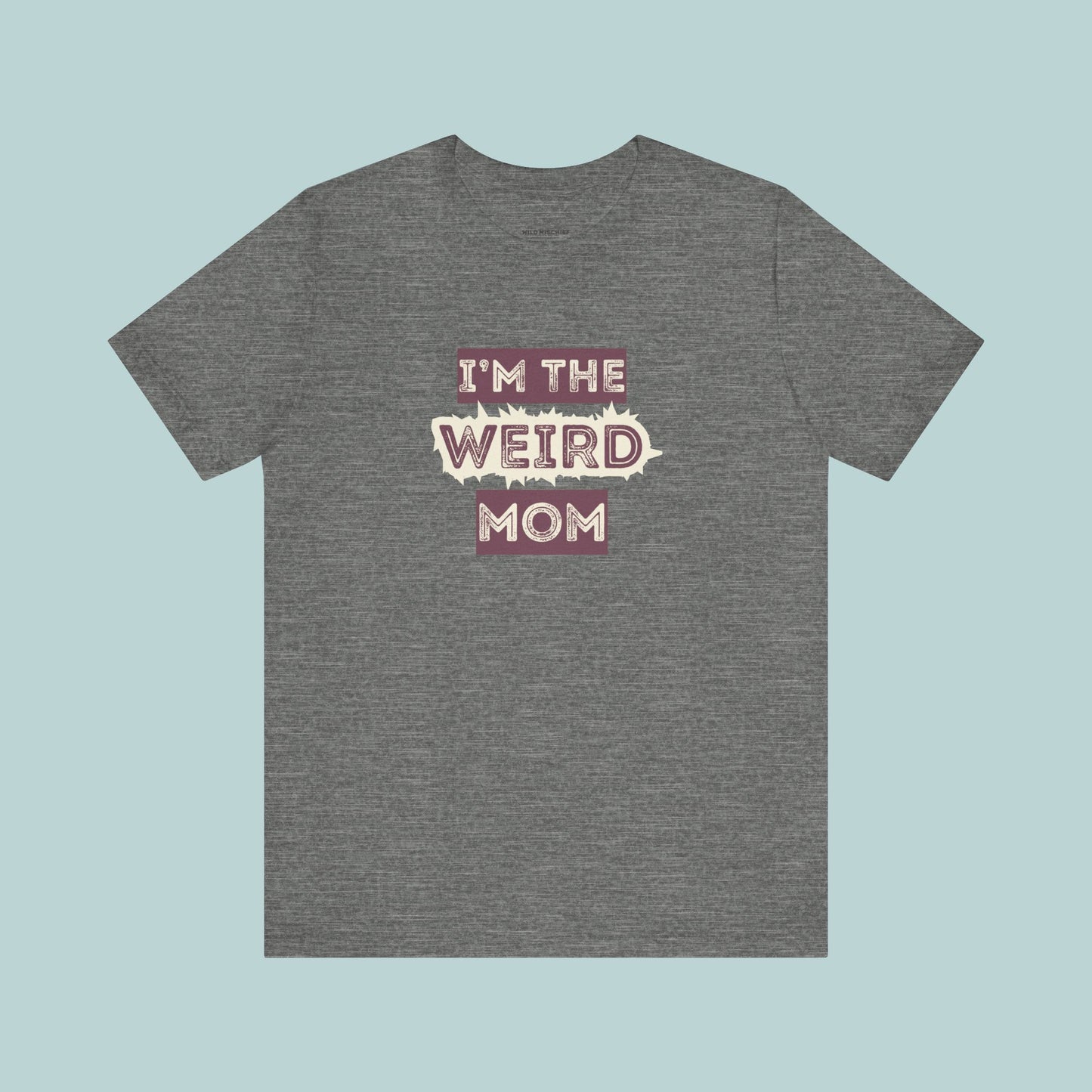 I'm The Weird Mom Jersey Tee - Fun Mom Shirt, Gift for Mother's Day, Casual Tee, Mom Shirt, Unique Mom Apparel