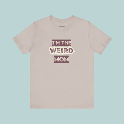 I'm The Weird Mom Jersey Tee - Fun Mom Shirt, Gift for Mother's Day, Casual Tee, Mom Shirt, Unique Mom Apparel