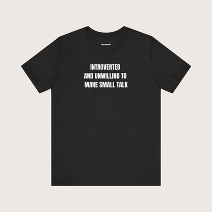 Introverted and Unwilling to Make Small Talk Tee, Introvert T-Shirt. Quiet Introvert Shirt, Anti-Social Tees, Shy Graphic Tshirt, Reserved