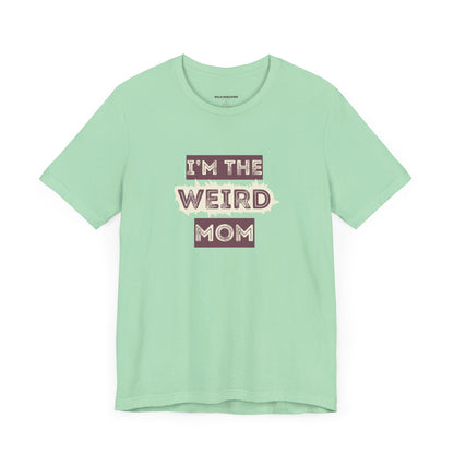 I'm The Weird Mom Jersey Tee - Fun Mom Shirt, Gift for Mother's Day, Casual Tee, Mom Shirt, Unique Mom Apparel