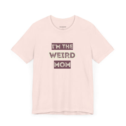 I'm The Weird Mom Jersey Tee - Fun Mom Shirt, Gift for Mother's Day, Casual Tee, Mom Shirt, Unique Mom Apparel