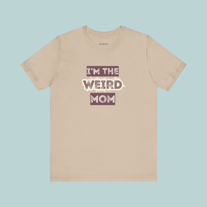 I'm The Weird Mom Jersey Tee - Fun Mom Shirt, Gift for Mother's Day, Casual Tee, Mom Shirt, Unique Mom Apparel