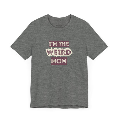 I'm The Weird Mom Jersey Tee - Fun Mom Shirt, Gift for Mother's Day, Casual Tee, Mom Shirt, Unique Mom Apparel