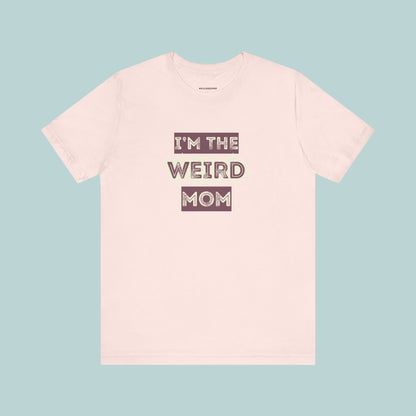 I'm The Weird Mom Jersey Tee - Fun Mom Shirt, Gift for Mother's Day, Casual Tee, Mom Shirt, Unique Mom Apparel