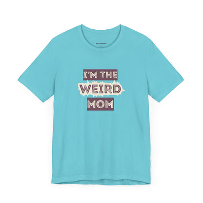 I'm The Weird Mom Jersey Tee - Fun Mom Shirt, Gift for Mother's Day, Casual Tee, Mom Shirt, Unique Mom Apparel