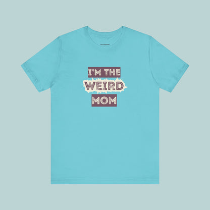 I'm The Weird Mom Jersey Tee - Fun Mom Shirt, Gift for Mother's Day, Casual Tee, Mom Shirt, Unique Mom Apparel